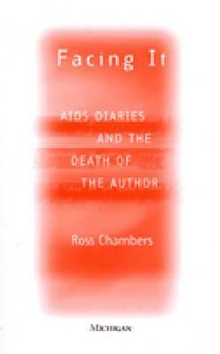 Facing It: AIDS Diaries and the Death of the Author by Leigh Ross Chambers
