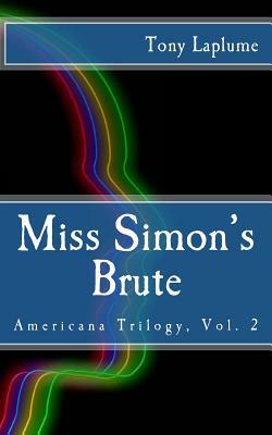 Miss Simon's Brute: Americana Trilogy, Vol. 2 by Tony Laplume