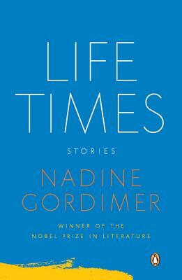 Life Times: Stories by Nadine Gordimer