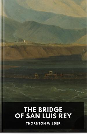 The Bridge of San Luis Rey by Thornton Wilder