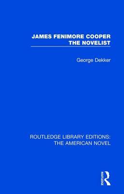 James Fenimore Cooper the Novelist by George Dekker