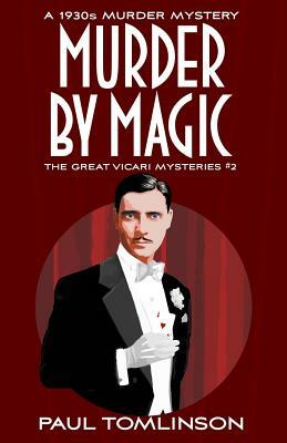 Murder by Magic: A 1930s Murder Mystery by Paul Tomlinson