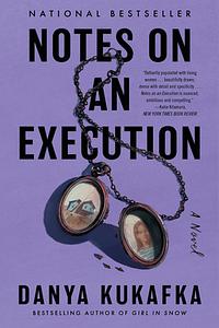 Notes on an Execution by Danya Kukafka