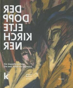Der Doppelte Kirchner: Die Zwei Seiten Der Leinwand by Wolfgang Henze, Lucius Grisebach