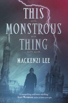 This Monstrous Thing by Mackenzi Lee