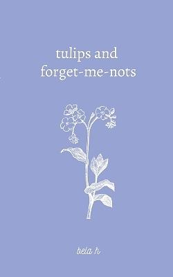 Tulips and Forget-me-nots by Bela H