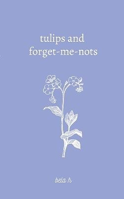 Tulips and Forget-me-nots by Bela H