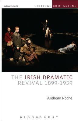 The Irish Dramatic Revival 1899-1939 by Anthony Roche