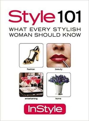 In Style: Style 101 by InStyle Magazine