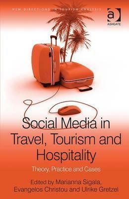 Social Media in Travel, Tourism and Hospitality: Theory, Practice and Cases by Marianna Sigala