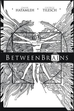 BetweenBrains: Taking Back our AI Future by Omar Hatamleh, George Tilesch