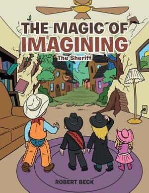 The Magic of Imagining: The Sheriff by Robert Beck