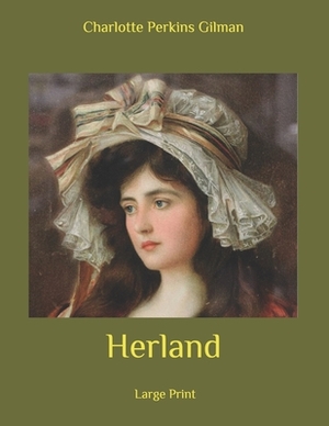 Herland: Large Print by Charlotte Perkins Gilman