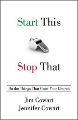 Start This, Stop That: Do the Things That Grow Your Church by Jennifer Cowart, Jim Cowart