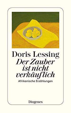 Der Zauber ist nicht verkäuflich: Afrikanische Erzählungen by Doris Lessing