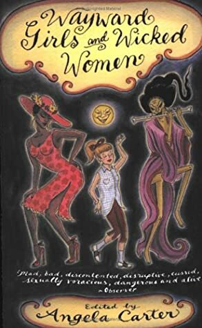 Wayward Girls and Wicked Women by Angela Carter