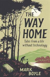 The Way Home: Tales from a life without technology by Mark Boyle