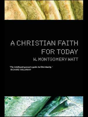 A Christian Faith for Today by W. Montgomery Watt