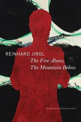 The Fire Above, the Mountain Below by Reinhard Jirgl