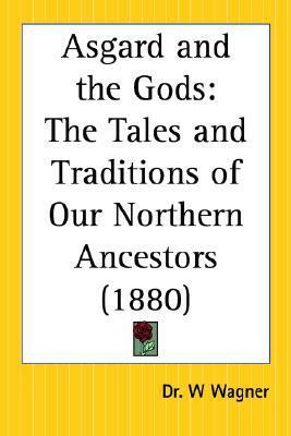 Asgard and the Gods: The Tales and Traditions of Our Northern Ancestors by Wilhelm Wägner