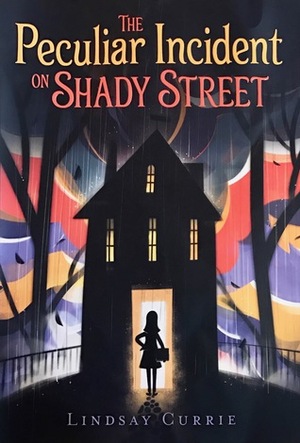 The Peculiar Incident on Shady Street by Lindsay Currie