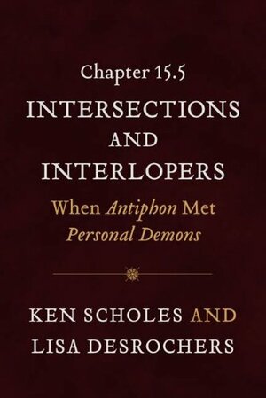 Chapter 15.5: Intersections and Interlopers: When Antiphon Met Personal Demons by Ken Scholes, Lisa Desrochers