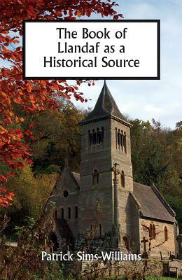 The Book of Llandaf as a Historical Source by Patrick Sims-Williams