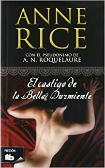 El castigo de la Bella Durmiente by Anne Rice, A.N. Roquelaure
