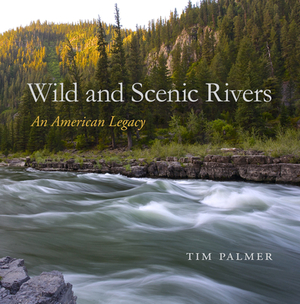 Wild and Scenic Rivers: An American Legacy by Tim Palmer