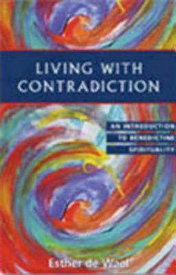 Living with Contradiction: An Introduction to Benedictine Spirituality by Esther de Waal