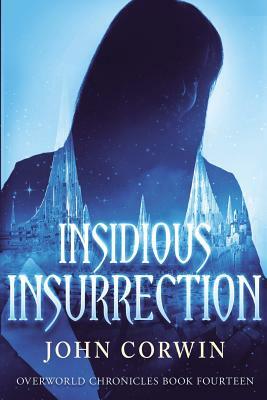 Insidious Insurrection: Overworld Chronicles Book Fourteen by John Corwin