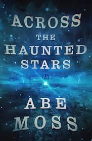 Across the Haunted Stars by Abe Moss