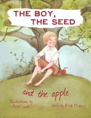 The Boy, the Seed, and the Apple by Brad Dixon