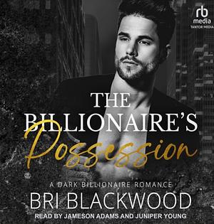 The Billionaire's Possession by Bri Blackwood