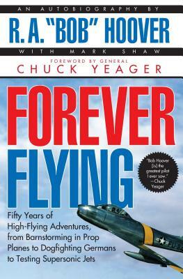 Forever Flying by R. A. Bob Hoover