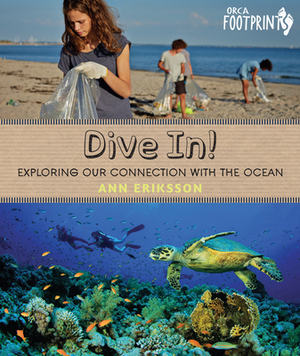 Dive In!: Exploring Our Connection with the Ocean by Ann Eriksson