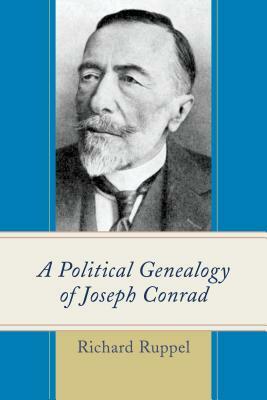 A Political Genealogy of Joseph Conrad by Richard Ruppel