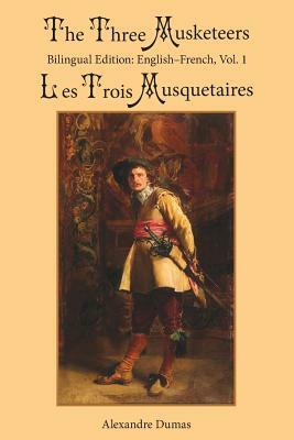 The Three Musketeers, Vol. 1: Bilingual Edition: English-French by Alexandre Dumas