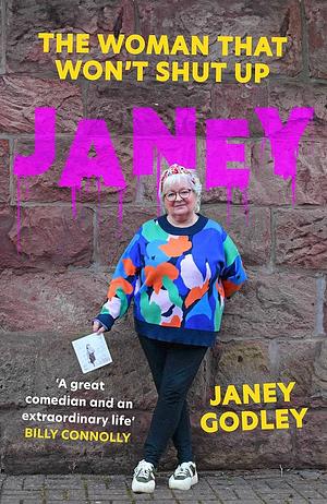 Janey: The Woman That Won't Shut Up by Janey Godley