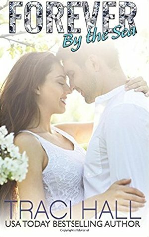 Forever by the Sea — A Read by the Sea Wedding Romance Series by Traci E. Hall
