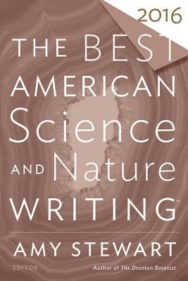 The Best American Science and Nature Writing 2016 by Amy Stewart, Tim Folger