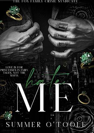 Hate Me: A Dark Crime Syndicate Romance by Summer O'Toole