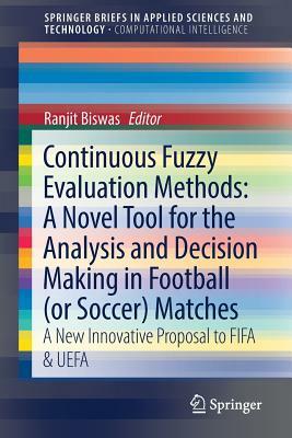 Continuous Fuzzy Evaluation Methods: A Novel Tool for the Analysis and Decision Making in Football (or Soccer) Matches: A New Innovative Proposal to F by Ranjit Biswas