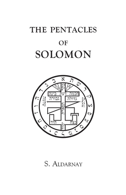 The Pentacles of Solomon by S. Aldarnay