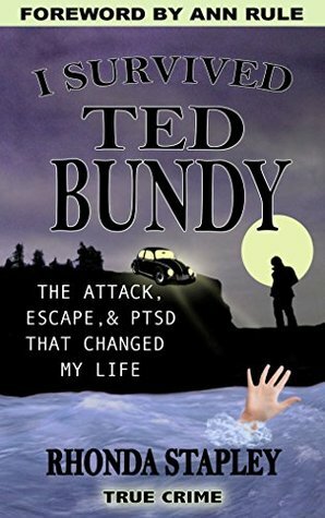 I Survived Ted Bundy: The Attack, Escape & PTSD That Changed My Life by Ann Rule, Rhonda Stapley