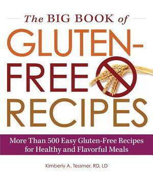 The Big Book of Gluten-Free Recipes: More Than 500 Easy Gluten-Free Recipes for Healthy and Flavorful Meals by Kimberly A. Tessmer