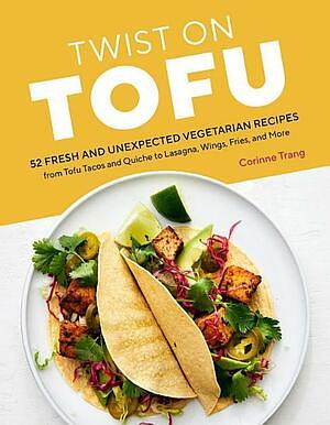 Twist on Tofu by Corinne Trang