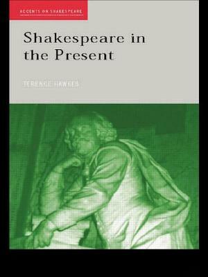 Shakespeare in the Present by Terence Hawkes