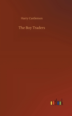 The Boy Traders by Harry Castlemon