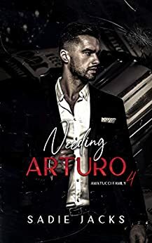 Needing Arturo by Sadie Jacks